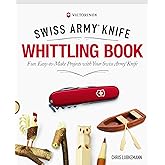 Victorinox Swiss Army Knife Whittling Book, Gift Edition: Fun, Easy-to-Make Projects with Your Swiss Army Knife