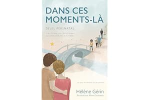 DANS CES MOMENTS-LÀ: Plus de 130 idées pour offrir du soutien aux parents endeuillés de leur bébé... ou pour en recevoir de s