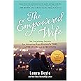 The Empowered Wife, Updated and Expanded Edition: Six Surprising Secrets for Attracting Your Husband's Time, Attention, and A