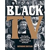 Black TV: Five Decades of Groundbreaking Television from Soul Train to Black-ish and Beyond