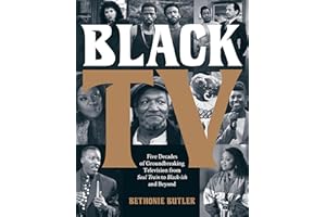 Black TV: Five Decades of Groundbreaking Television from Soul Train to Black-ish and Beyond