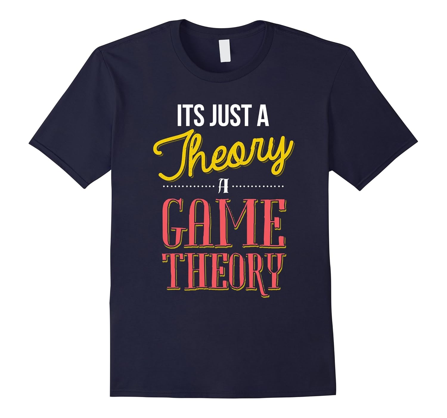 It's Just a Theory. A Game Theory. T-Shirt-ANZ