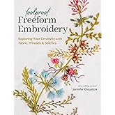 Foolproof Freeform Embroidery: Exploring Your Creativity with Fabric, Threads & Stitches