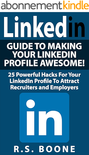 Download LinkedIn: Guide To Making Your LinkedIn Profile Awesome: 25 Powerful Hacks For Your LinkedIN Profile To Attract Recruiters and Employers (Career Search, ... makeover, career search) (English Edition) PDF