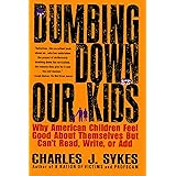 Dumbing Down Our Kids: Why American Children Feel Good About Themselves But Can't Read, Write, or Add