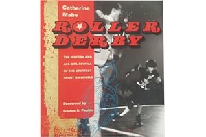 Roller Derby: The History and All-Girl Revival of the Greatest Sport on Wheels