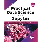 Practical Data Science with Jupyter: Explore Data Cleaning, Pre-processing, Data Wrangling, Feature Engineering and Machine Learning using Python and Jupyter (English Edition)