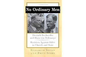 No Ordinary Men: Dietrich Bonhoeffer and Hans von Dohnanyi, Resisters Against Hitler in Church and State (New York Review Boo
