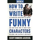How to Write Funny Characters: The Complete List of the 40 Character Archetypes of Comedy and How to Use Them to Craft Funny