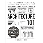 Architecture 101: From Frank Gehry to Ziggurats, an Essential Guide to Building Styles and Materials (Adams 101 Series)