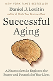 Successful Aging: A Neuroscientist Explores the Power and Potential of Our Lives
