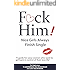 F*CK Him! - Nice Girls Always Finish Single - "A guide for sassy women who want to get back in control of their love life" (The Truth about his weird behavior, ... of commitment and sudden loss of interest)