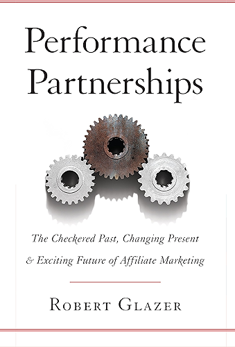 Download Performance Partnerships: The Checkered Past, Changing Present and Exciting Future of Affiliate Marketing (English Edition) PDF