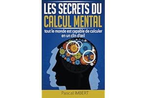 Les secrets du calcul mental: tout le monde est capable de calculer en un clin d'oeil (French Edition)