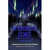 Wendigo Lore: Monsters, Myths, and Madness