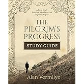 The Pilgrim's Progress Study Guide: A Bible Study Based on John Bunyan’s Pilgrim’s Progress