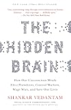 The Hidden Brain: How Our Unconscious Minds Elect Presidents, Control Markets, Wage Wars, and Save Our Lives