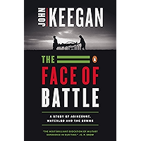 The Face of Battle: A Study of Agincourt, Waterloo, and the Somme book cover