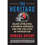 The Heritage: Black Athletes, a Divided America, and the Politics of Patriotism