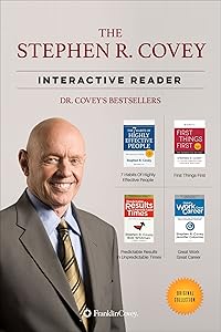 The Stephen R. Covey Interactive Reader - 4 Books in 1: The 7 Habits of Highly Effective People, First Things First, and the Best of the Most Renowned Leadership Teacher of our Time