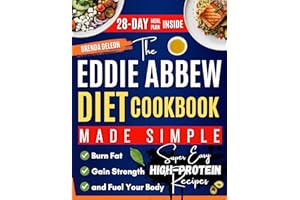 The Eddie Abbew Diet Cookbook Made Simple: Super Easy High-Protein Recipes and a 28-Day Meal Plan to Burn Fat, Gain Strength,