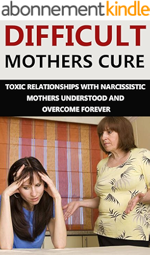 Download Difficult Mothers: Difficult Mothers Cure: Toxic Relationships With Narcissistic Mothers Understood And Overcome Forever! (Difficult Mothers, narcissistic ... narcissist relationship) (English Edition) PDF