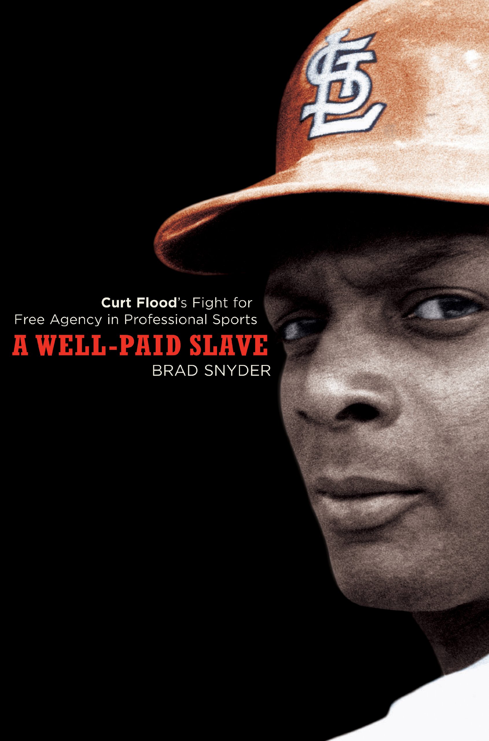 A Well-Paid Slave: Curt Flood's Fight for Free Agency in Professional Sports