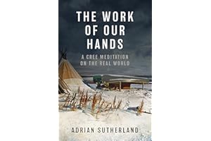 The Work of Our Hands: A Cree Meditation on the Real World