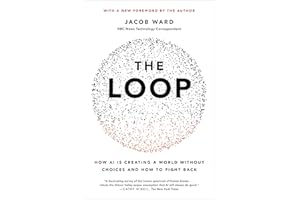 The Loop: How AI Is Creating a World Without Choices and How to Fight Back
