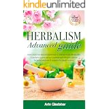 Herbalism Advanced guide: Discover Ten Wild Herbs useful for Modern Problems. Learn how to Grow and Use Common and Wild Herbs