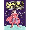 The Fangirl's Guide to the Galaxy: A Handbook for Girl Geeks