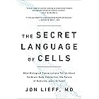 The Secret Language of Cells: What Biological Conversations Tell Us About the Brain-Body Connection, the Future of Medicine, 