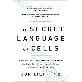 The Secret Language of Cells: What Biological Conversations Tell Us About the Brain-Body Connection, the Future of Medicine,