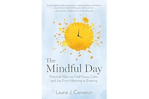 The Mindful Day: Practical Ways to Find Focus, Calm, and Joy From Morning to Evening