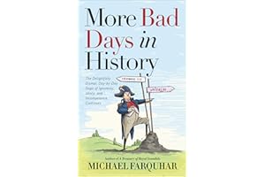 More Bad Days in History: The Delightfully Dismal, Day-by-Day Saga of Ignominy, Idiocy, and Incompetence Continues