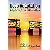 Deep Adaptation: Navigating the Realities of Climate Chaos