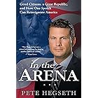 In the Arena: Good Citizens, a Great Republic, and How One Speech Can Reinvigorate America