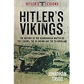 Hitler's Vikings: The History of the Scandinavian Waffen-SS: The Legions, the SS-Wiking and the SS-Nordland (Hitler's Legions