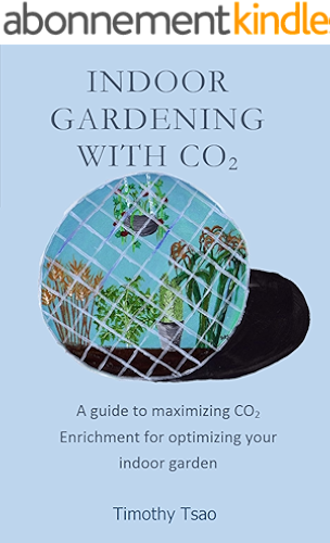 Download Indoor Gardening with Co2: A Guide to Maximizing Co2 Enrichment for Optimizing Your Indoor Garden (English Edition) PDF