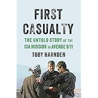 First Casualty: The Untold Story of the CIA Mission to Avenge 9/11