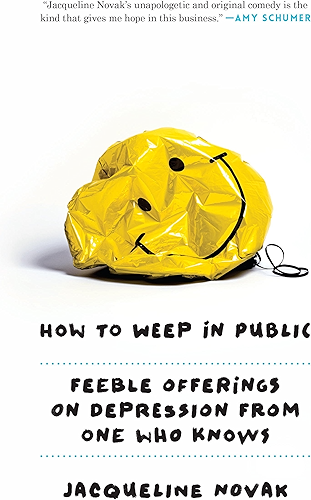 Download How to Weep in Public: Feeble Offerings on Depression from One Who Knows (English Edition) PDF