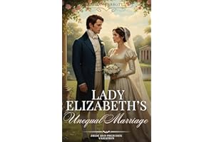 Lady Elizabeth’s Unequal Marriage: A Pride and Prejudice variation