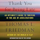 Thank You for Being Late: An Optimist's Guide to Thriving in the Age of Accelerations