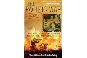 The Pacific War Uncensored: A War Correspondent's Unvarnished Account of the Fight Against Japan