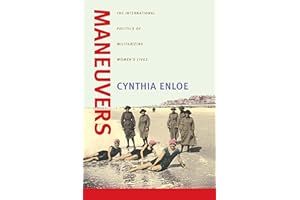 Maneuvers: The International Politics of Militarizing Women's Lives