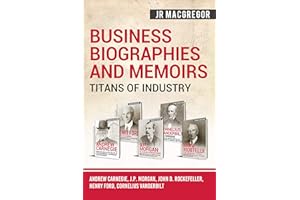 Business Biographies and Memoirs – Titans of Industry: Andrew Carnegie, J.P. Morgan, John D. Rockefeller, Henry Ford, Corneli