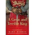 A Great and Terrible King: Edward I and the Forging of Britain