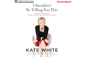 I Shouldn't Be Telling You This: Success Secrets Every Gutsy Girl Should Know