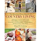 The Illustrated Encyclopedia of Country Living: Beekeeping, Canning and Preserving, Cheese Making, Disaster Preparedness, Fer