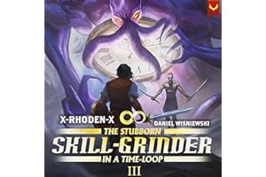 The Stubborn Skill-Grinder in a Time Loop 3: A LitRPG Adventure